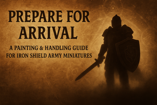 Prepare for Arrival - A Painting & Handling Guide for Iron Shield Army Miniatures
